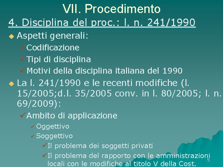 VII. Procedimento 4. Disciplina del proc. : l. n. 241/1990 u Aspetti generali: ü