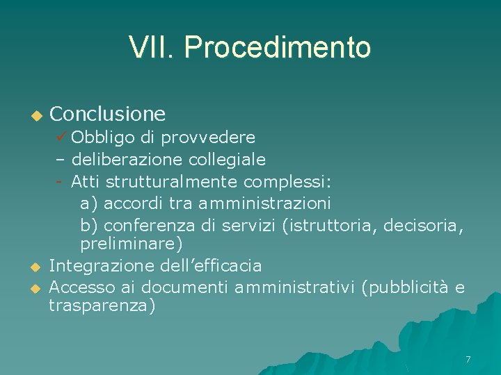 VII. Procedimento u u u Conclusione ü Obbligo di provvedere – deliberazione collegiale -