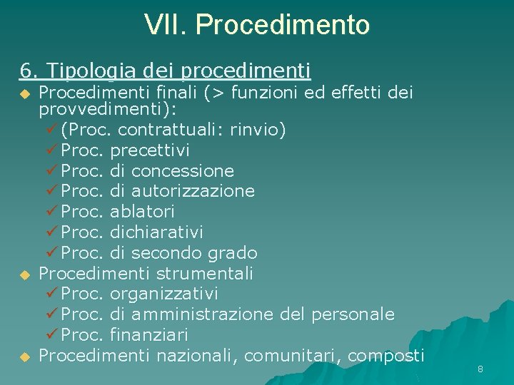 VII. Procedimento 6. Tipologia dei procedimenti u u u Procedimenti finali (> funzioni ed