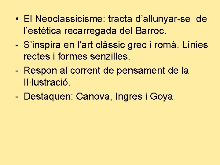  • El Neoclassicisme: tracta d’allunyar-se de l’estètica recarregada del Barroc. - S’inspira en