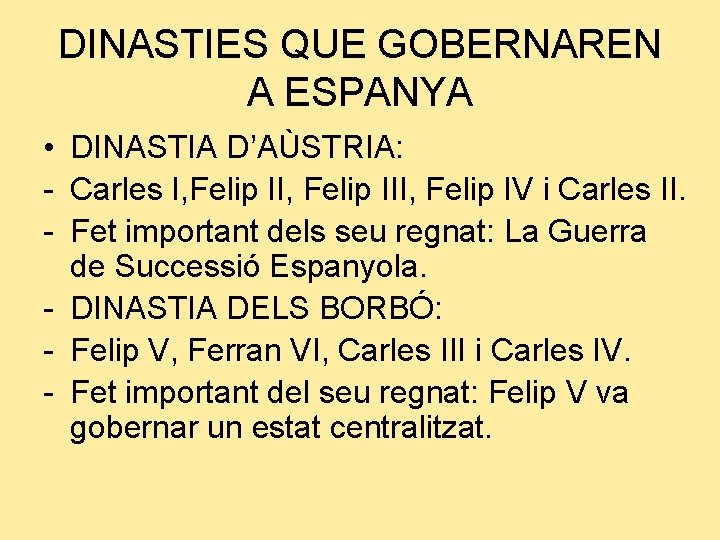 DINASTIES QUE GOBERNAREN A ESPANYA • DINASTIA D’AÙSTRIA: - Carles I, Felip III, Felip