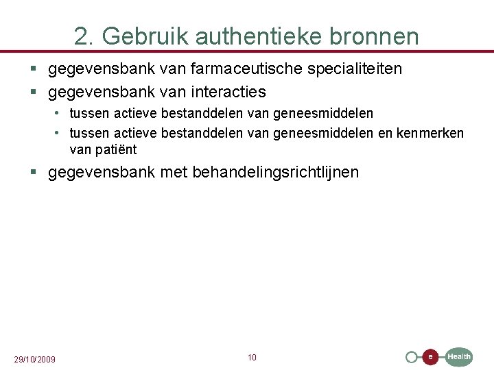 2. Gebruik authentieke bronnen § gegevensbank van farmaceutische specialiteiten § gegevensbank van interacties •