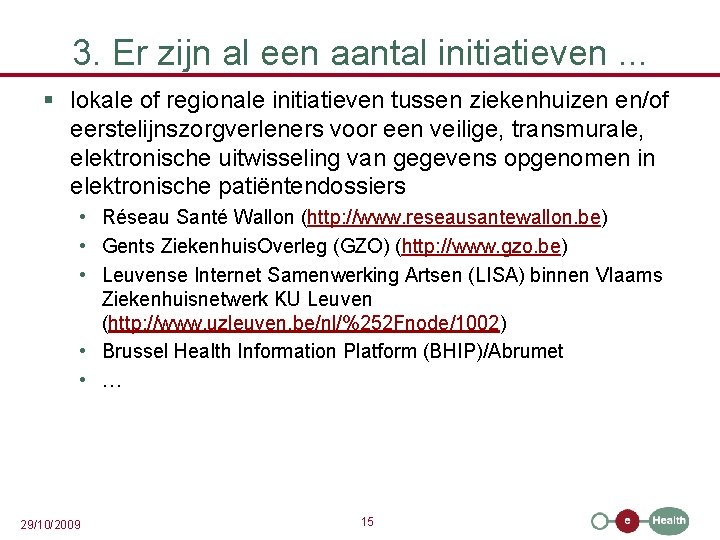 3. Er zijn al een aantal initiatieven. . . § lokale of regionale initiatieven