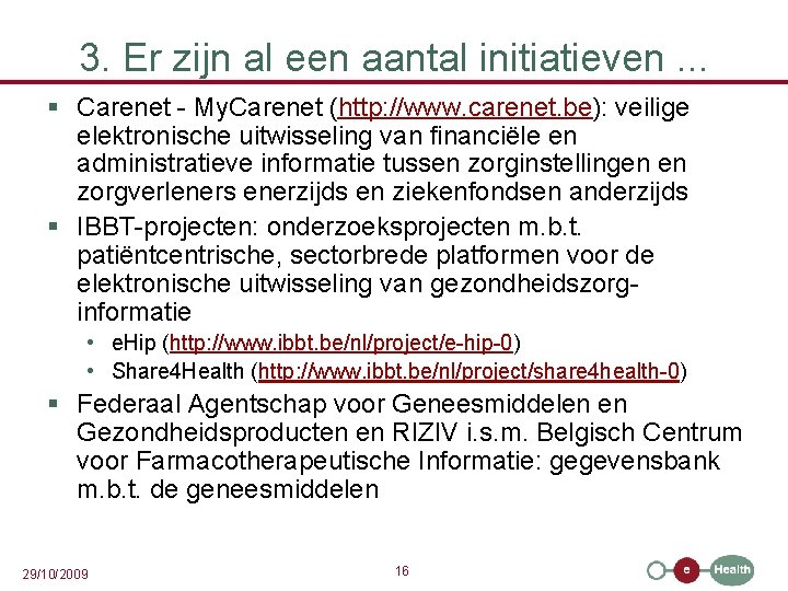 3. Er zijn al een aantal initiatieven. . . § Carenet - My. Carenet