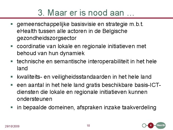 3. Maar er is nood aan … § gemeenschappelijke basisvisie en strategie m. b.