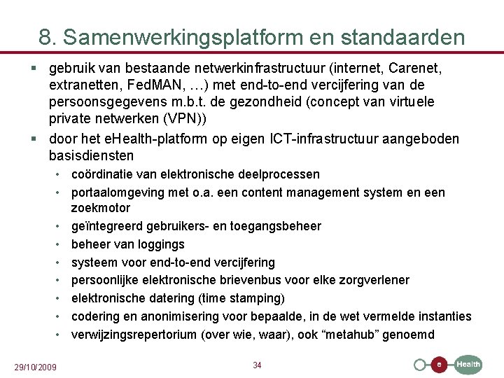 8. Samenwerkingsplatform en standaarden § gebruik van bestaande netwerkinfrastructuur (internet, Carenet, extranetten, Fed. MAN,