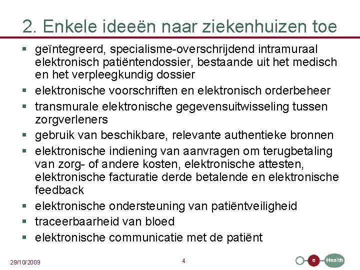 2. Enkele ideeën naar ziekenhuizen toe § geïntegreerd, specialisme-overschrijdend intramuraal elektronisch patiëntendossier, bestaande uit