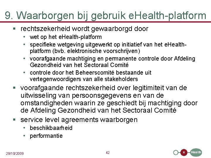 9. Waarborgen bij gebruik e. Health-platform § rechtszekerheid wordt gewaarborgd door • wet op