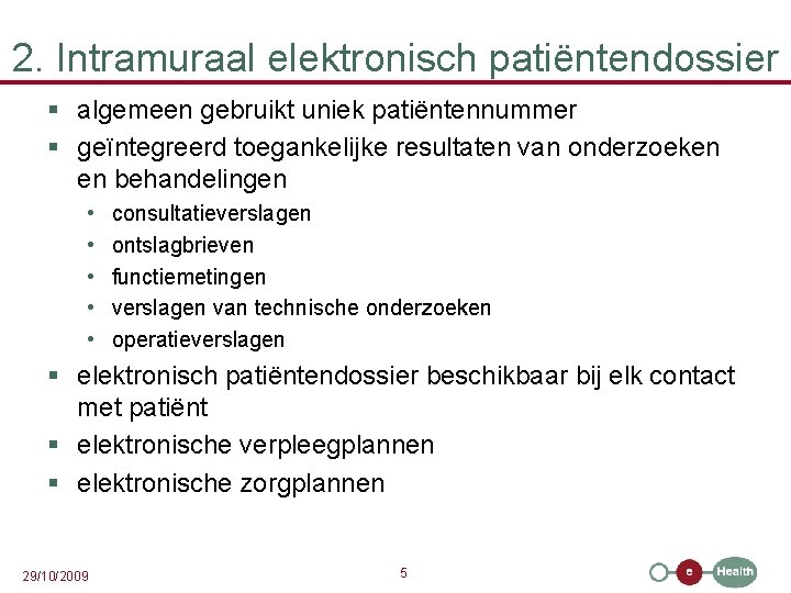 2. Intramuraal elektronisch patiëntendossier § algemeen gebruikt uniek patiëntennummer § geïntegreerd toegankelijke resultaten van