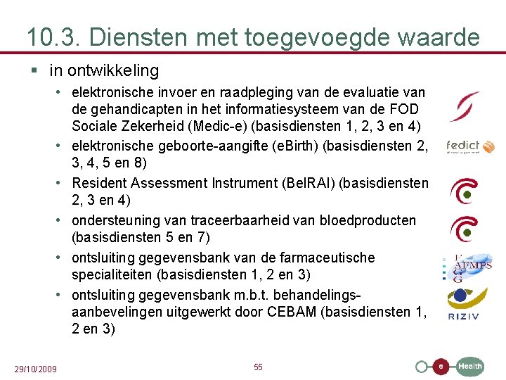 10. 3. Diensten met toegevoegde waarde § in ontwikkeling • elektronische invoer en raadpleging