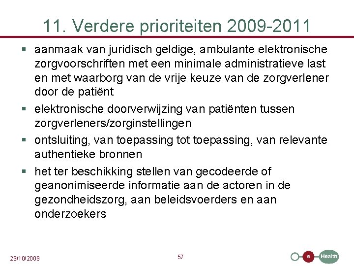 11. Verdere prioriteiten 2009 -2011 § aanmaak van juridisch geldige, ambulante elektronische zorgvoorschriften met