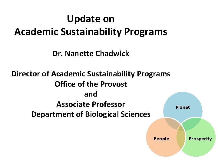 Update on Academic Sustainability Programs Dr. Nanette Chadwick Director of Academic Sustainability Programs Office