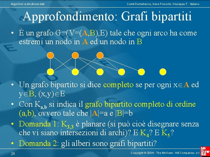Algoritmi e strutture dati Camil Demetrescu, Irene Finocchi, Giuseppe F. Italiano Approfondimento: Grafi bipartiti