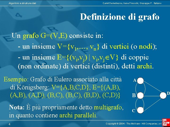 Algoritmi e strutture dati Camil Demetrescu, Irene Finocchi, Giuseppe F. Italiano Definizione di grafo
