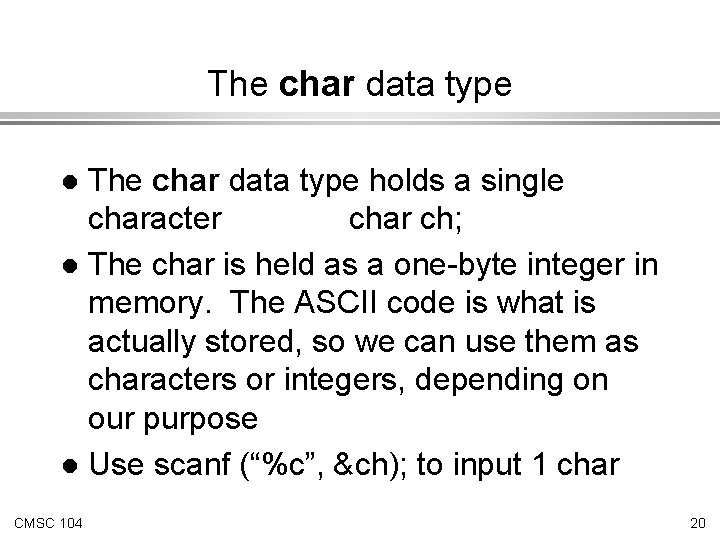 The char data type holds a single character char ch; l The char is