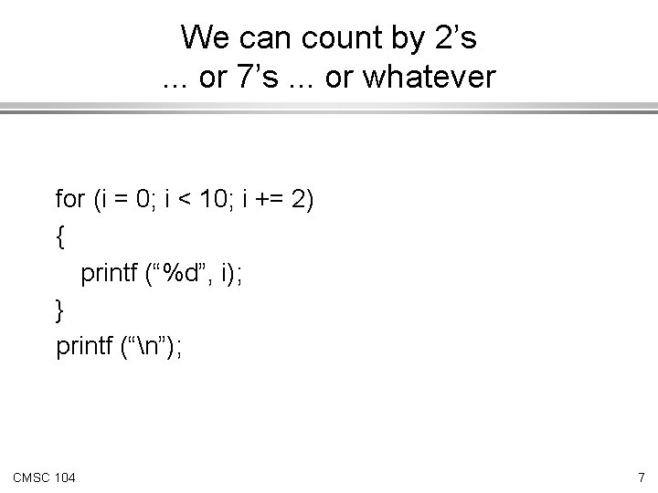 We can count by 2’s. . . or 7’s. . . or whatever for