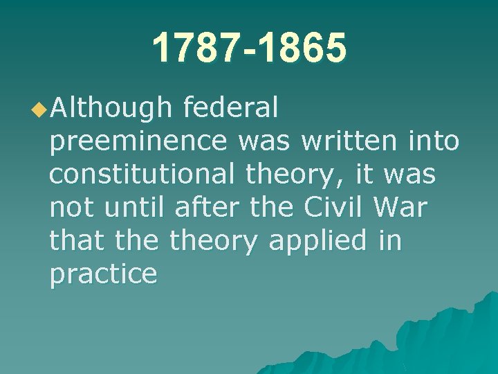 1787 -1865 u. Although federal preeminence was written into constitutional theory, it was not