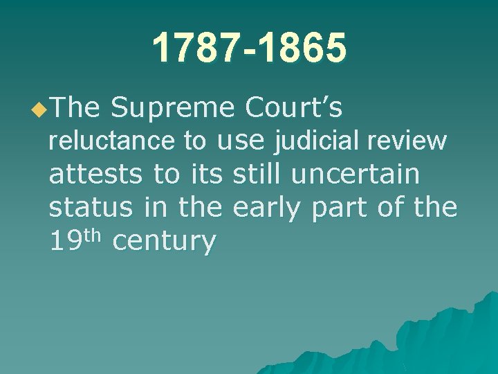 1787 -1865 u. The Supreme Court’s reluctance to use judicial review attests to its