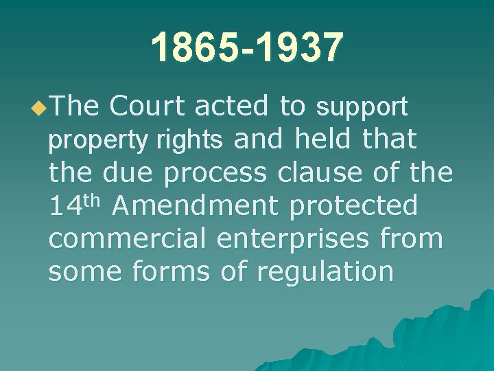 1865 -1937 u. The Court acted to support property rights and held that the