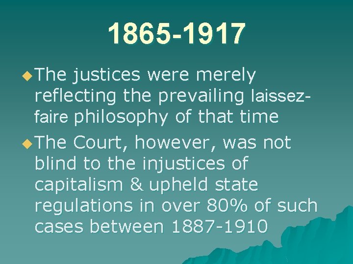 1865 -1917 u The justices were merely reflecting the prevailing laissezfaire philosophy of that