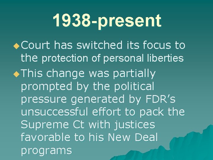 1938 -present u Court has switched its focus to the protection of personal liberties