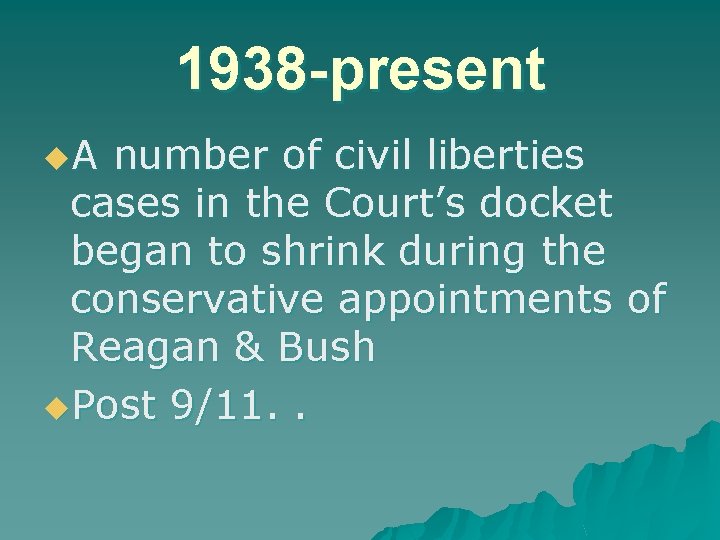 1938 -present u. A number of civil liberties cases in the Court’s docket began