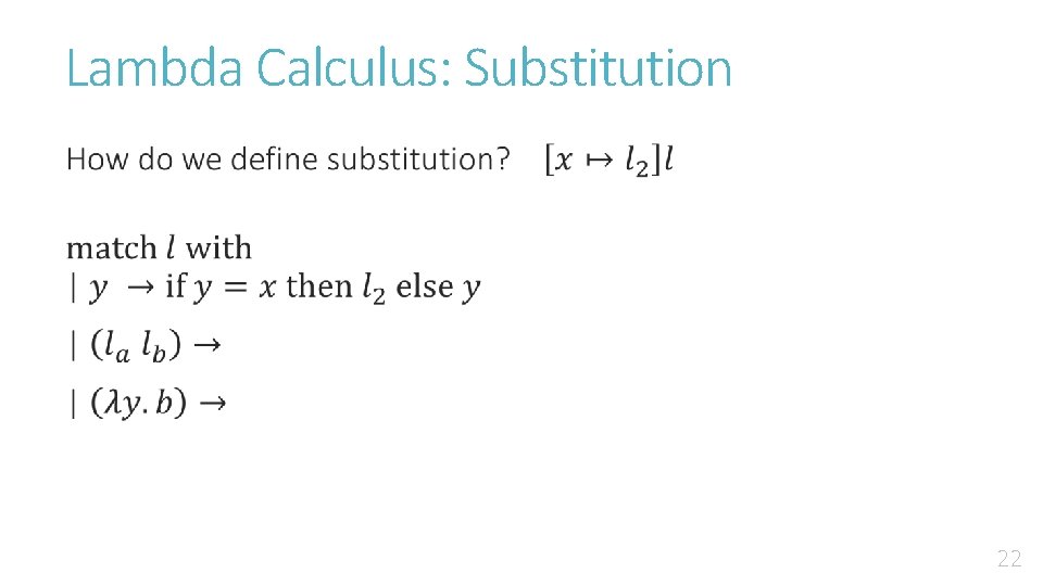 Lambda Calculus: Substitution • 22 