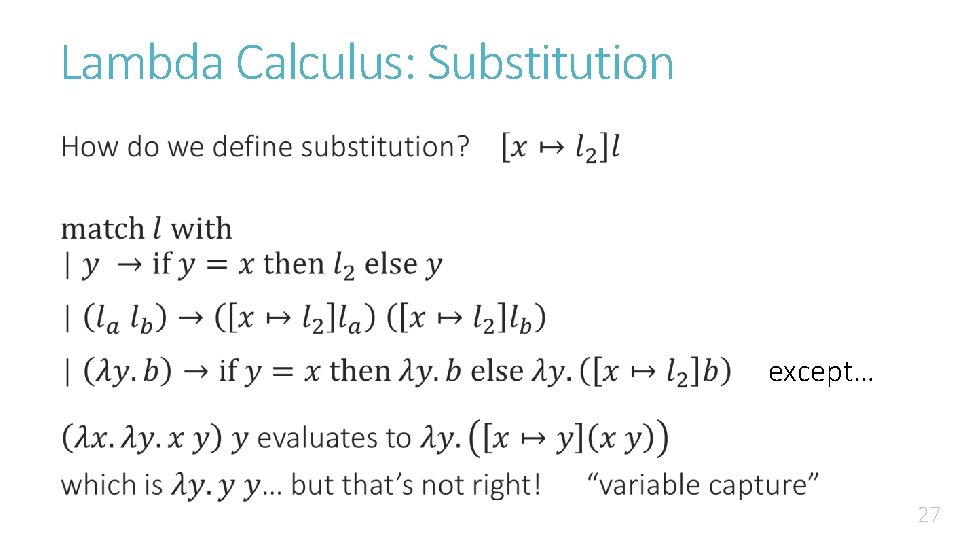Lambda Calculus: Substitution • except… 27 