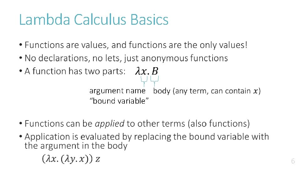 Lambda Calculus Basics • argument name “bound variable” 6 