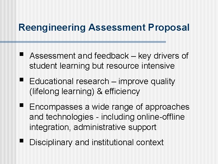 Reengineering Assessment Proposal § Assessment and feedback – key drivers of student learning but
