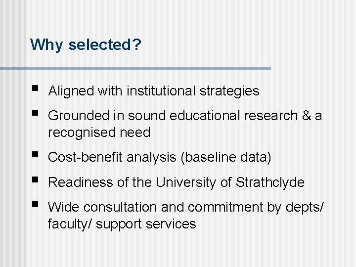 Why selected? § § Aligned with institutional strategies § § § Cost-benefit analysis (baseline