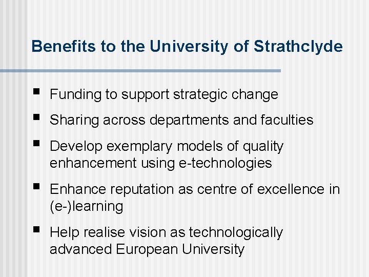 Benefits to the University of Strathclyde § § § Funding to support strategic change
