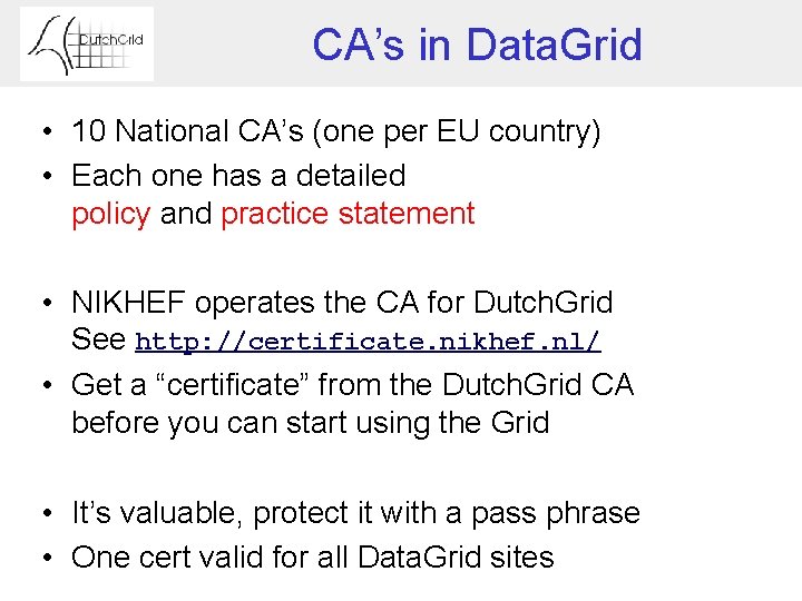 CA’s in Data. Grid • 10 National CA’s (one per EU country) • Each