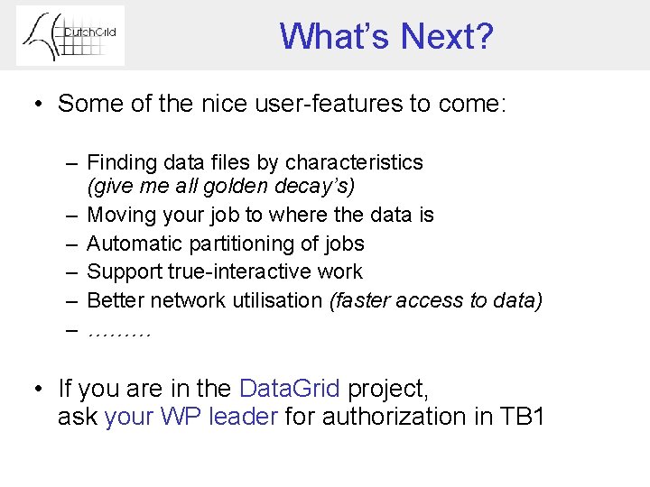 What’s Next? • Some of the nice user-features to come: – Finding data files