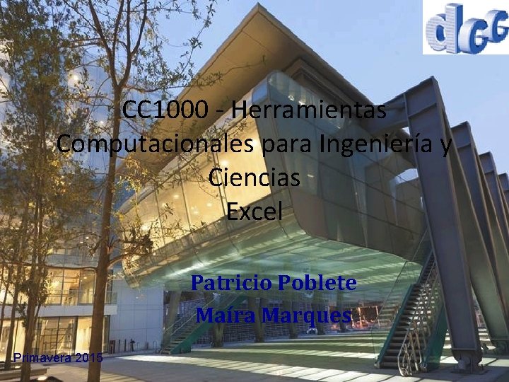 CC 1000 - Herramientas Computacionales para Ingeniería y Ciencias Excel Patricio Poblete Maíra Marques