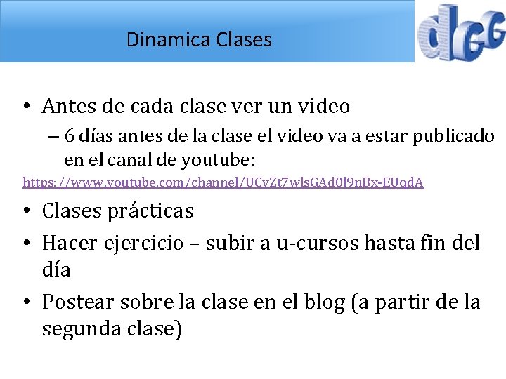 Dinamica Clases • Antes de cada clase ver un video – 6 días antes