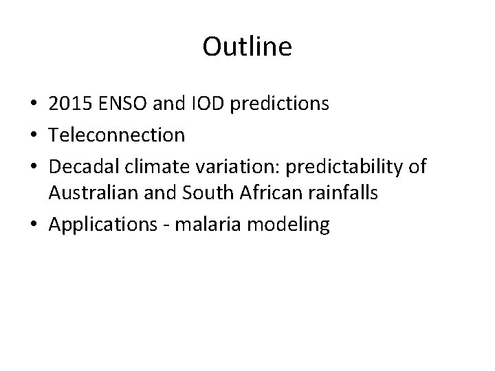 Outline • 2015 ENSO and IOD predictions • Teleconnection • Decadal climate variation: predictability