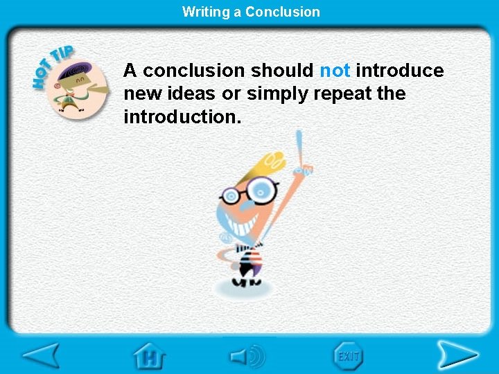 Writing a Conclusion A conclusion should not introduce new ideas or simply repeat the