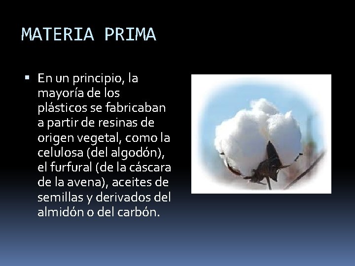 MATERIA PRIMA En un principio, la mayoría de los plásticos se fabricaban a partir