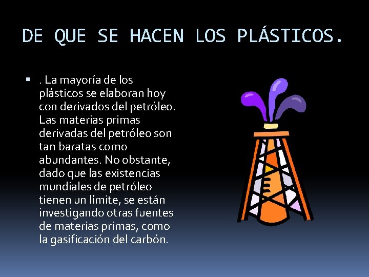 DE QUE SE HACEN LOS PLÁSTICOS. . La mayoría de los plásticos se elaboran