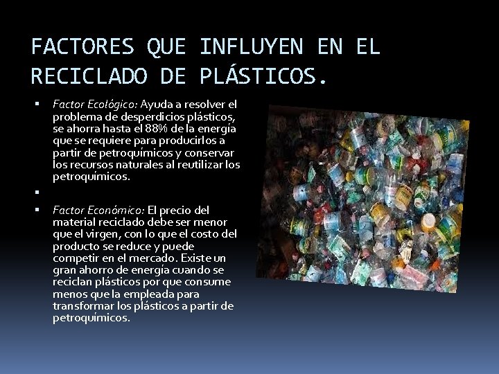 FACTORES QUE INFLUYEN EN EL RECICLADO DE PLÁSTICOS. Factor Ecológico: Ayuda a resolver el