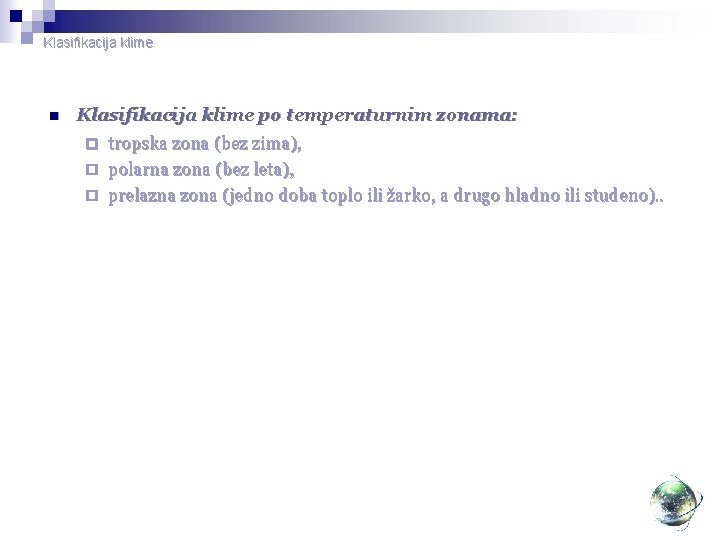 Klasifikacija klime n Klasifikacija klime po temperaturnim zonama: tropska zona (bez zima), ¨ polarna