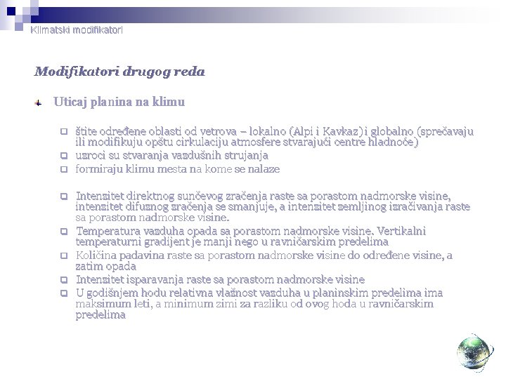 Klimatski modifikatori Modifikatori drugog reda Uticaj planina na klimu štite određene oblasti od vetrova