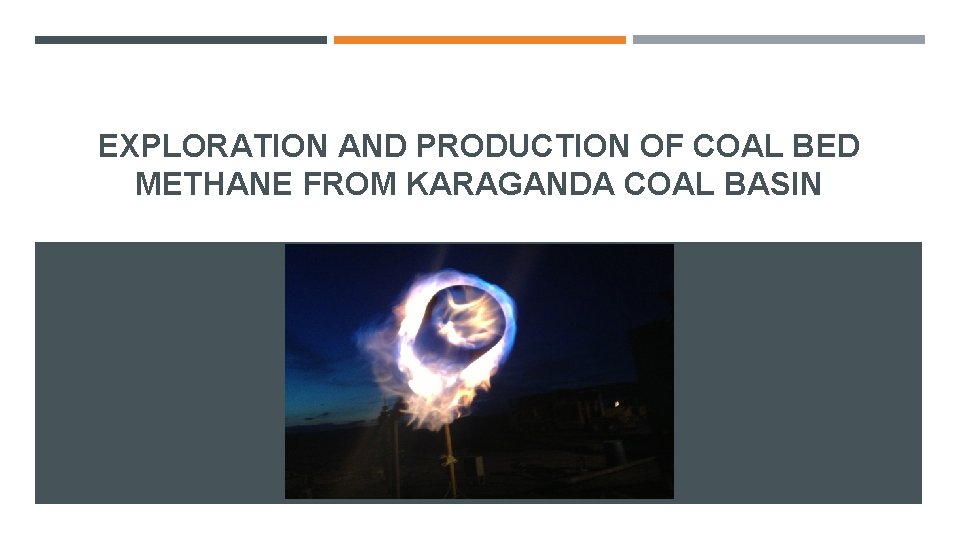 EXPLORATION AND PRODUCTION OF COAL BED METHANE FROM KARAGANDA COAL BASIN 