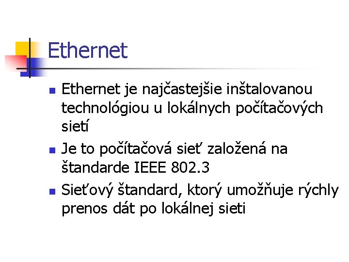 Ethernet n n n Ethernet je najčastejšie inštalovanou technológiou u lokálnych počítačových sietí Je