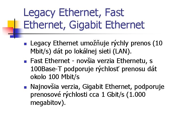 Legacy Ethernet, Fast Ethernet, Gigabit Ethernet n n n Legacy Ethernet umožňuje rýchly prenos