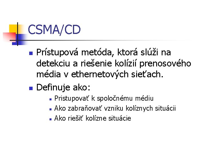 CSMA/CD n n Prístupová metóda, ktorá slúži na detekciu a riešenie kolízií prenosového média