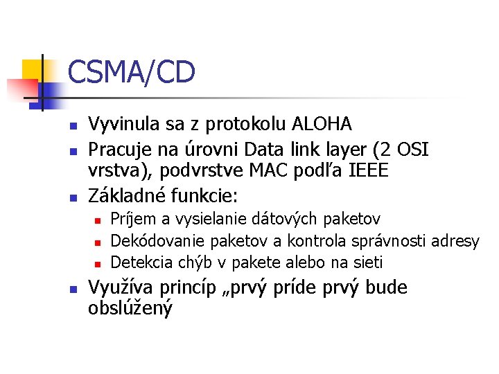 CSMA/CD n n n Vyvinula sa z protokolu ALOHA Pracuje na úrovni Data link
