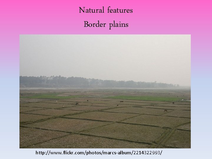 Natural features Border plains http: //www. flickr. com/photos/marcs-album/2214322993/ Natural features Border plains http: //www. flickr. com/photos/marcs-album/2214322993/