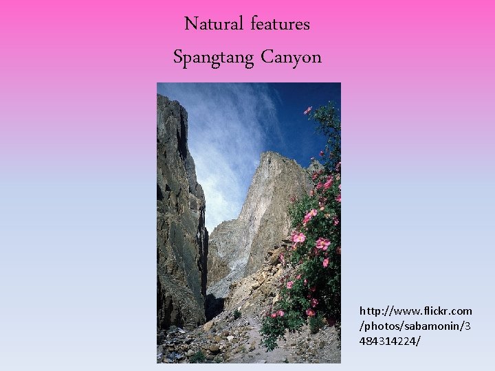 Natural features Spangtang Canyon http: //www. flickr. com /photos/sabamonin/3 484314224/ Natural features Spangtang Canyon http: //www. flickr. com /photos/sabamonin/3 484314224/